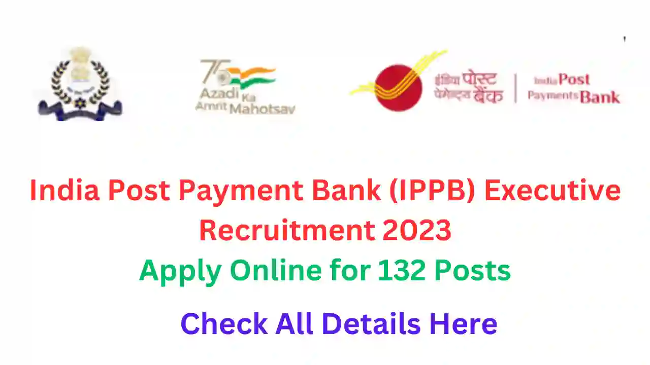 India Post Payment Bank (IPPB) Executive Recruitment 2023: Apply Online for 132 Posts