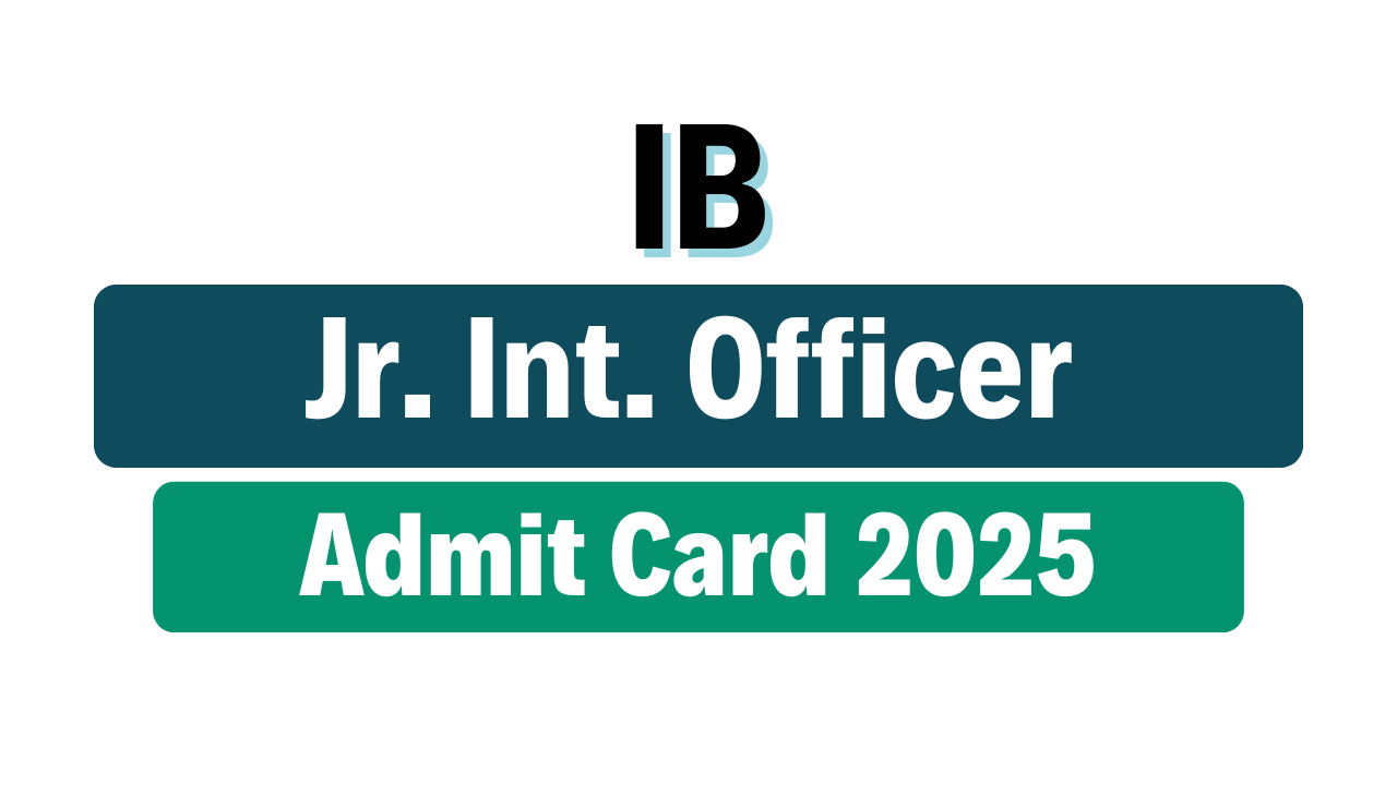 IB Jr Intelligence Officer (JIO) Admit Card 2025